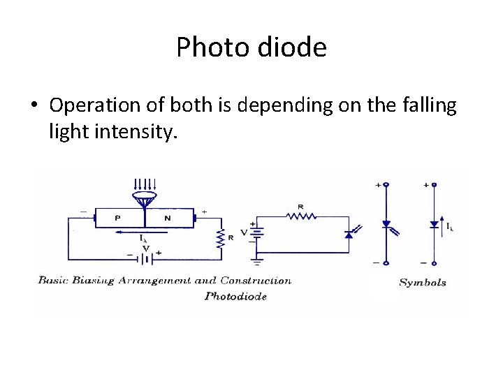 Photo diode • Operation of both is depending on the falling light intensity. 