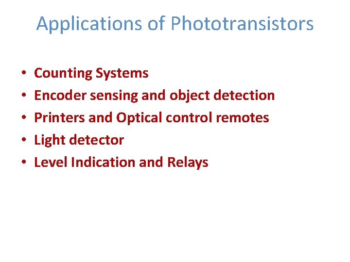 Applications of Phototransistors • • • Counting Systems Encoder sensing and object detection Printers