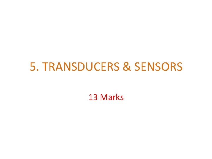 5. TRANSDUCERS & SENSORS 13 Marks 