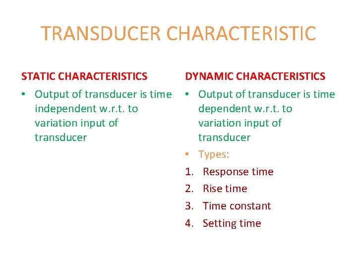 TRANSDUCER CHARACTERISTIC STATIC CHARACTERISTICS DYNAMIC CHARACTERISTICS • Output of transducer is time independent w.