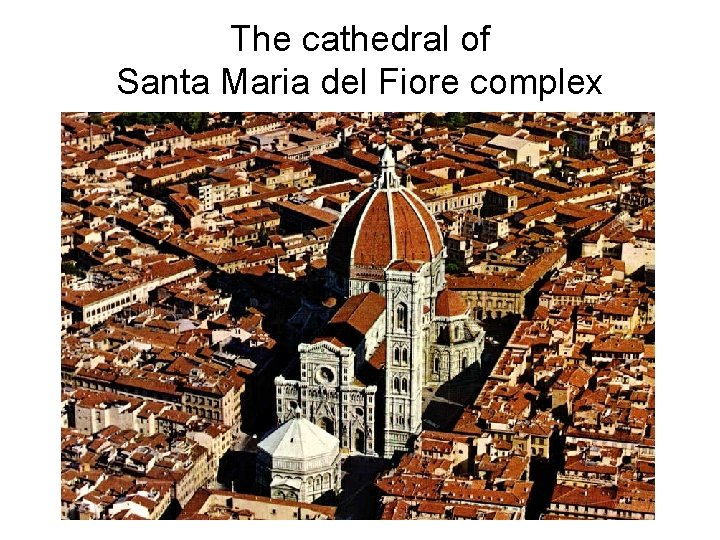 The cathedral of Santa Maria del Fiore complex 