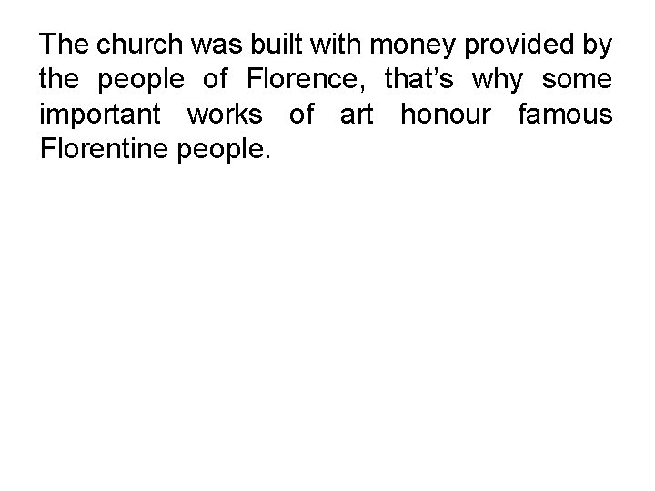 The church was built with money provided by the people of Florence, that’s why