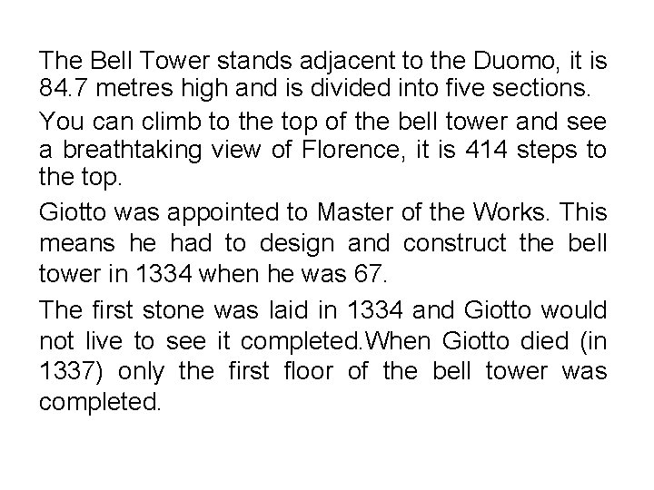 The Bell Tower stands adjacent to the Duomo, it is 84. 7 metres high