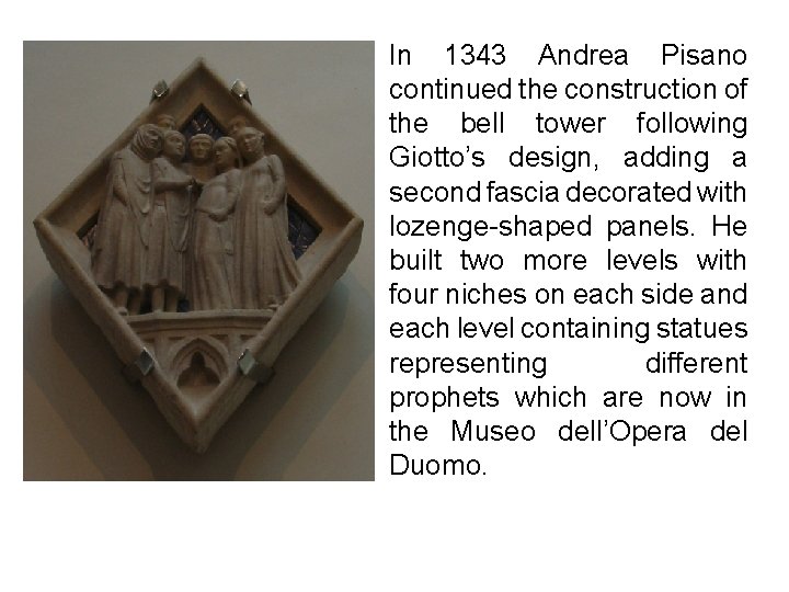 In 1343 Andrea Pisano continued the construction of the bell tower following Giotto’s design,