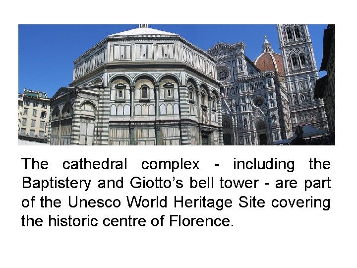 The cathedral complex - including the Baptistery and Giotto’s bell tower - are part