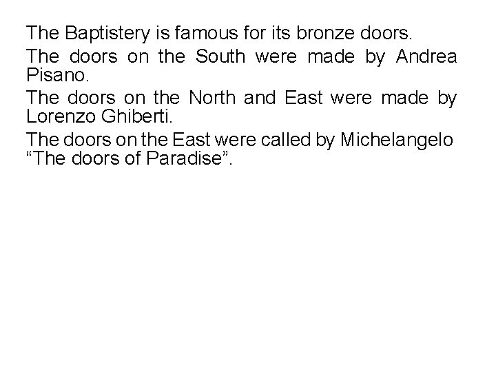 The Baptistery is famous for its bronze doors. The doors on the South were