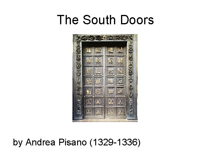 The South Doors by Andrea Pisano (1329 -1336) 