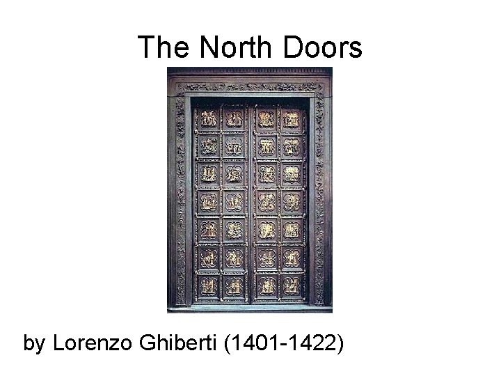 The North Doors by Lorenzo Ghiberti (1401 -1422) 