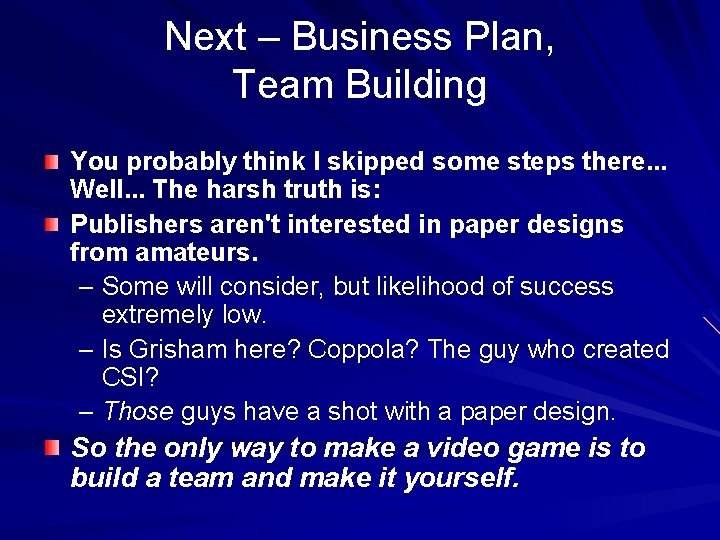 Next – Business Plan, Team Building You probably think I skipped some steps there.