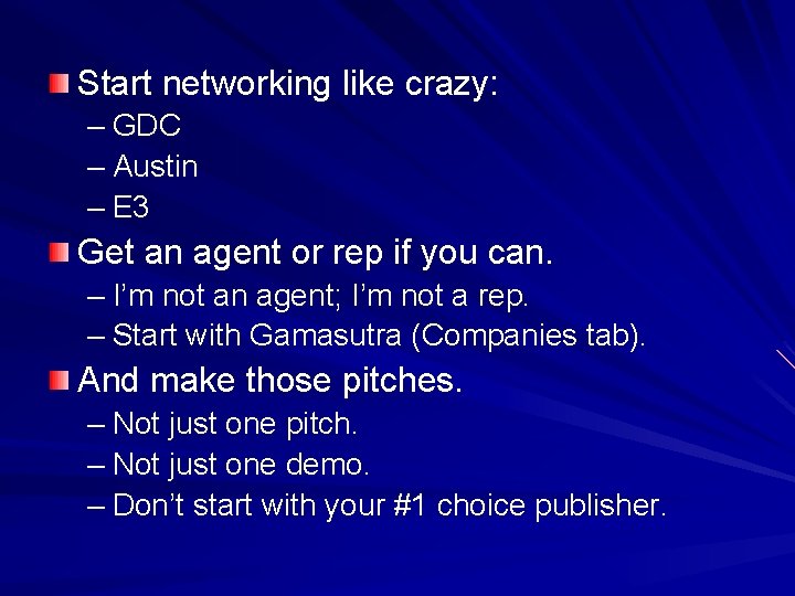 Start networking like crazy: – GDC – Austin – E 3 Get an agent