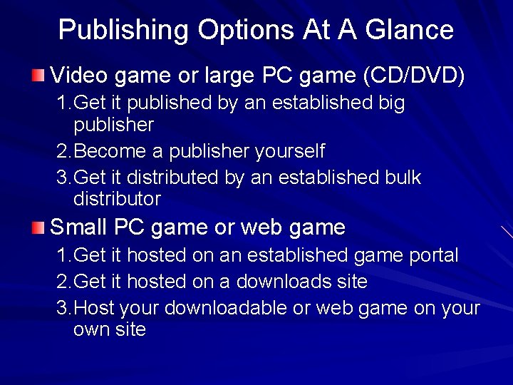 Publishing Options At A Glance Video game or large PC game (CD/DVD) 1. Get