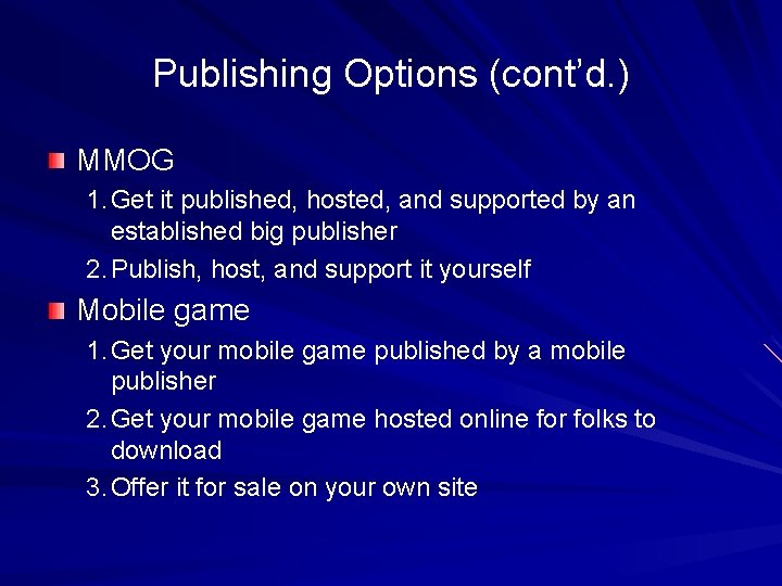 Publishing Options (cont’d. ) MMOG 1. Get it published, hosted, and supported by an