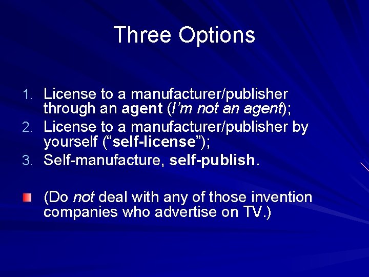 Three Options 1. License to a manufacturer/publisher through an agent (I’m not an agent);