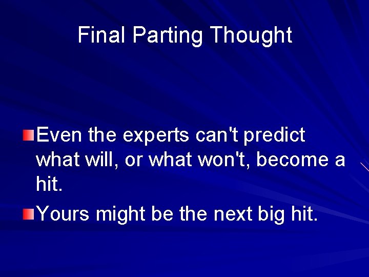 Final Parting Thought Even the experts can't predict what will, or what won't, become
