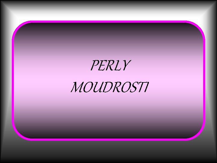 PERLY MOUDROSTI 
