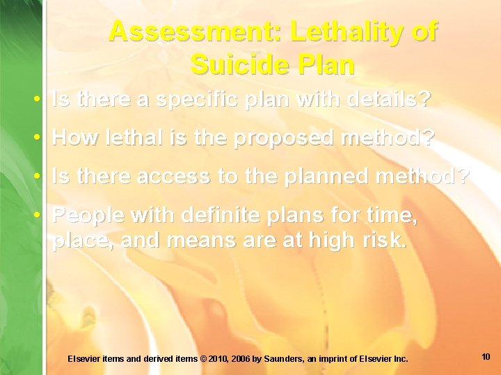 Assessment: Lethality of Suicide Plan • Is there a specific plan with details? •