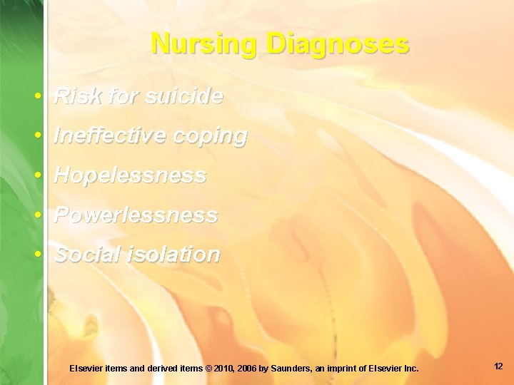 Nursing Diagnoses • Risk for suicide • Ineffective coping • Hopelessness • Powerlessness •