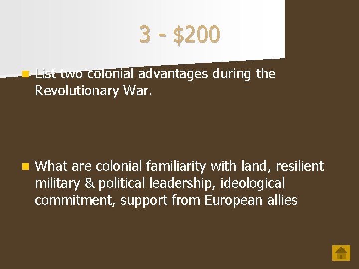 3 - $200 n List two colonial advantages during the Revolutionary War. n What