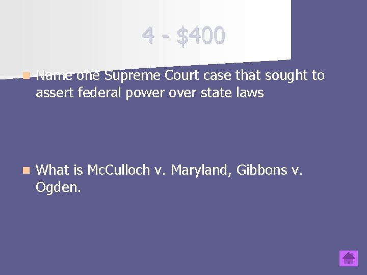 4 - $400 n Name one Supreme Court case that sought to assert federal