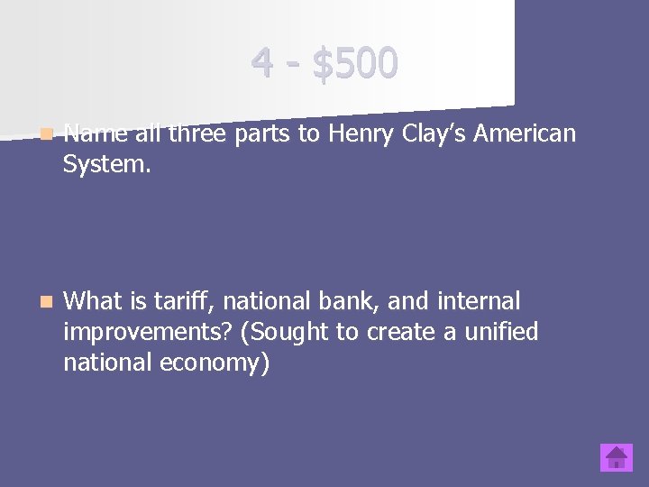 4 - $500 n Name all three parts to Henry Clay’s American System. n