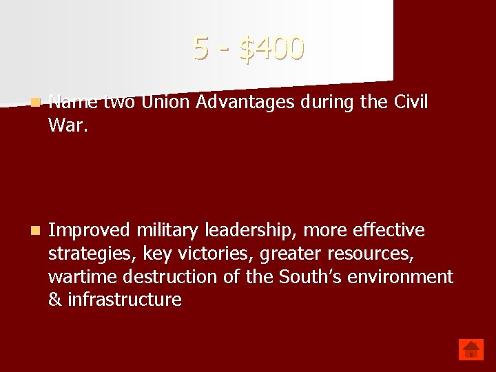 5 - $400 n Name two Union Advantages during the Civil War. n Improved
