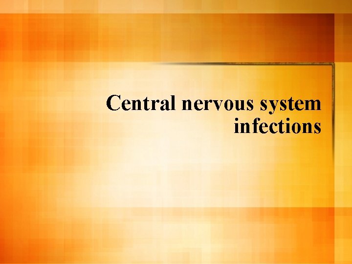 Central nervous system infections 