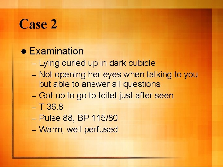 Case 2 l Examination – – – Lying curled up in dark cubicle Not