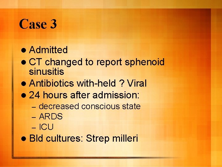 Case 3 l Admitted l CT changed to report sphenoid sinusitis l Antibiotics with-held