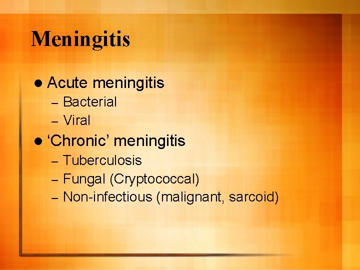 Meningitis l Acute meningitis Bacterial – Viral – l ‘Chronic’ meningitis Tuberculosis – Fungal