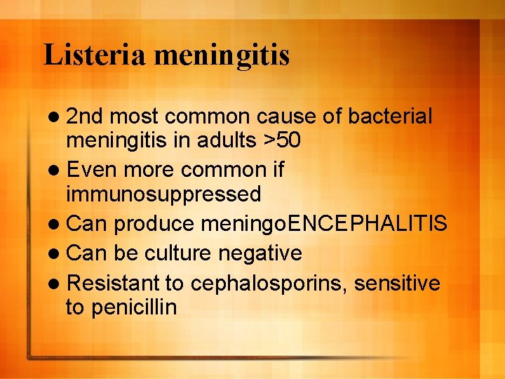 Listeria meningitis l 2 nd most common cause of bacterial meningitis in adults >50