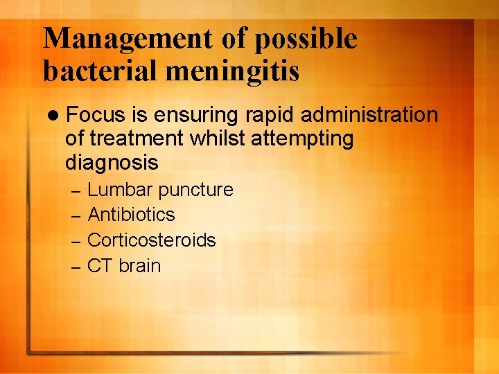 Management of possible bacterial meningitis l Focus is ensuring rapid administration of treatment whilst