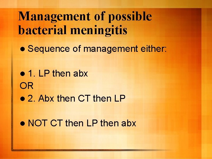 Management of possible bacterial meningitis l Sequence l 1. of management either: LP then