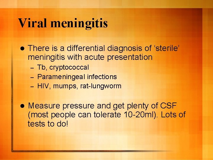 Viral meningitis l There is a differential diagnosis of ‘sterile’ meningitis with acute presentation