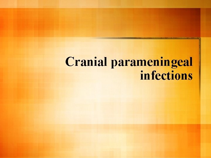 Cranial parameningeal infections 