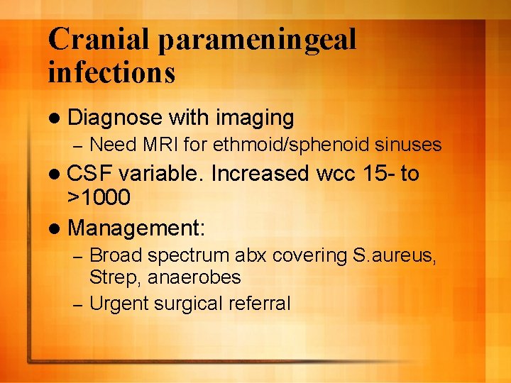 Cranial parameningeal infections l Diagnose – with imaging Need MRI for ethmoid/sphenoid sinuses l