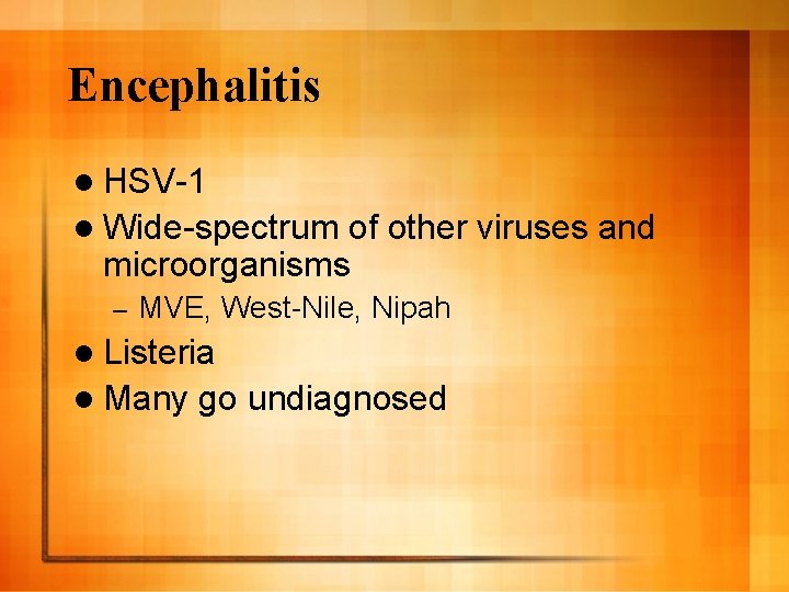 Encephalitis l HSV-1 l Wide-spectrum of other viruses and microorganisms – MVE, West-Nile, Nipah