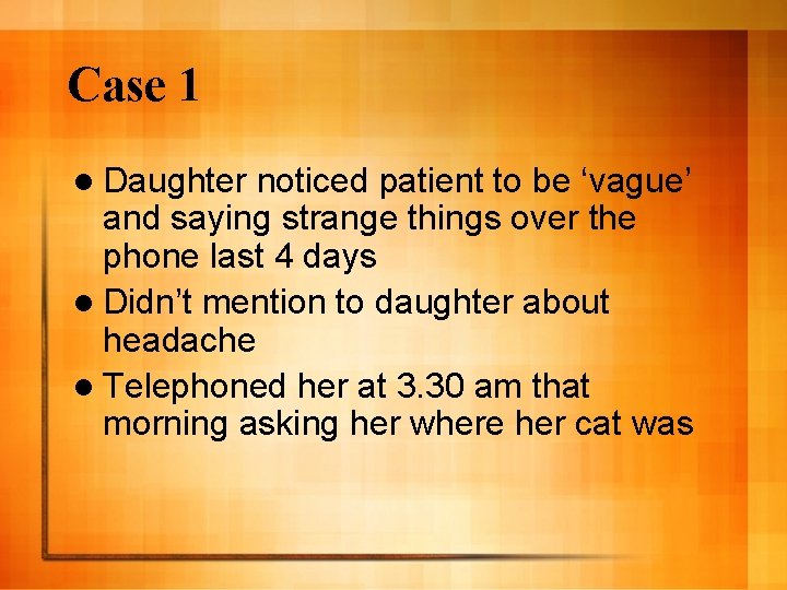 Case 1 l Daughter noticed patient to be ‘vague’ and saying strange things over