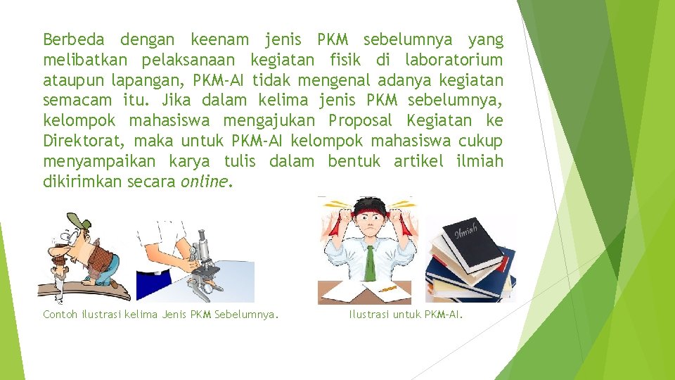 Berbeda dengan keenam jenis PKM sebelumnya yang melibatkan pelaksanaan kegiatan fisik di laboratorium ataupun Berbeda dengan keenam jenis PKM sebelumnya yang melibatkan pelaksanaan kegiatan fisik di laboratorium ataupun