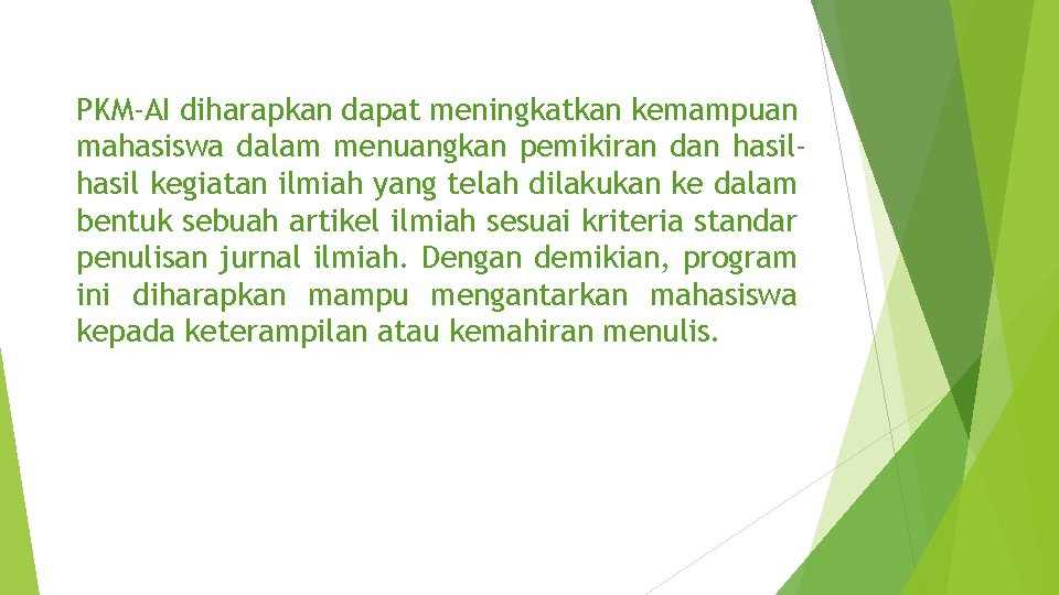 PKM-AI diharapkan dapat meningkatkan kemampuan mahasiswa dalam menuangkan pemikiran dan hasil kegiatan ilmiah yang PKM-AI diharapkan dapat meningkatkan kemampuan mahasiswa dalam menuangkan pemikiran dan hasil kegiatan ilmiah yang