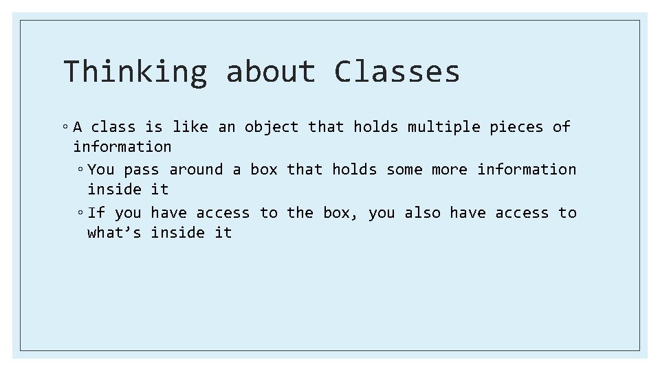 Thinking about Classes ◦ A class is like an object that holds multiple pieces