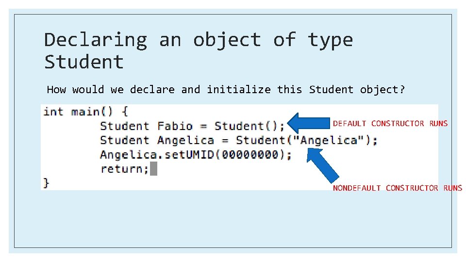 Declaring an object of type Student How would we declare and initialize this Student