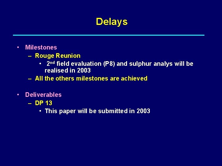 Delays • Milestones – Rouge Reunion • 2 nd field evaluation (P 8) and