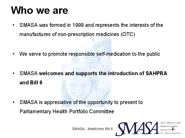 Who we are • SMASA was formed in 1999 and represents the interests of