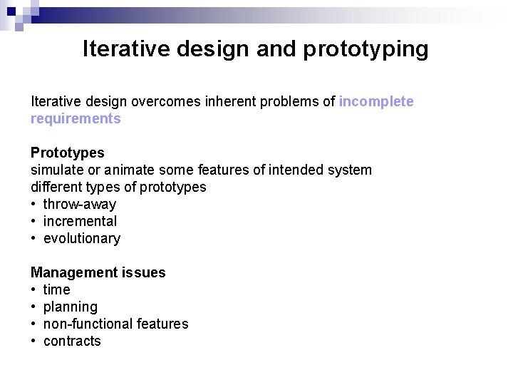 Iterative design and prototyping Iterative design overcomes inherent problems of incomplete requirements Prototypes simulate