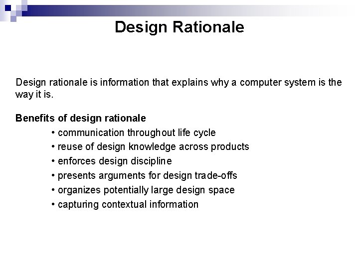 Design Rationale Design rationale is information that explains why a computer system is the