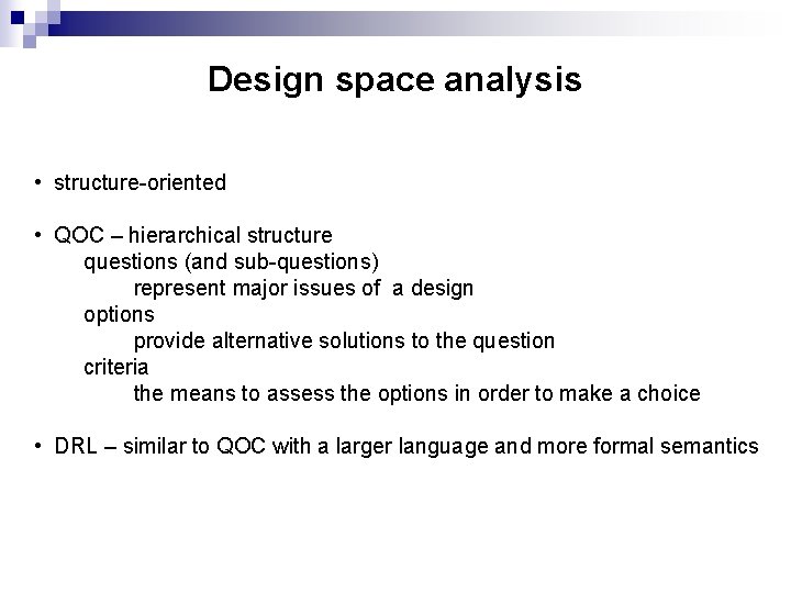 Design space analysis • structure-oriented • QOC – hierarchical structure questions (and sub-questions) represent