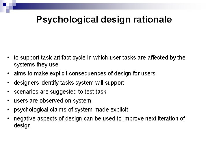 Psychological design rationale • to support task-artifact cycle in which user tasks are affected