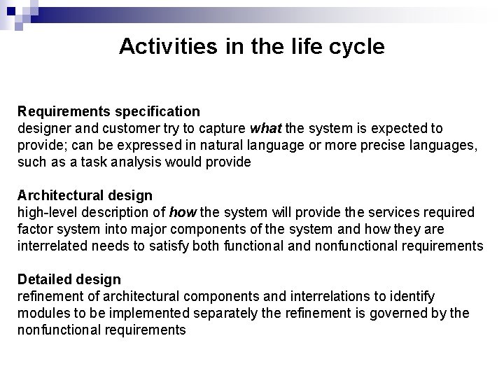Activities in the life cycle Requirements specification designer and customer try to capture what