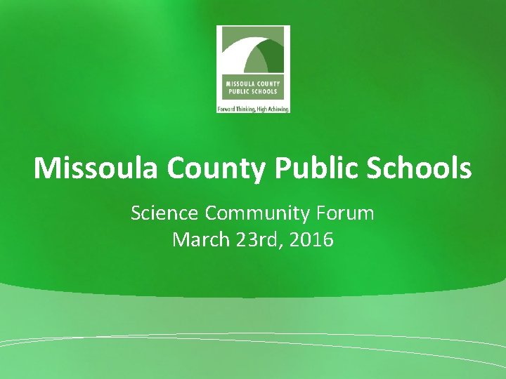 Missoula County Public Schools Science Community Forum March 23 rd, 2016 