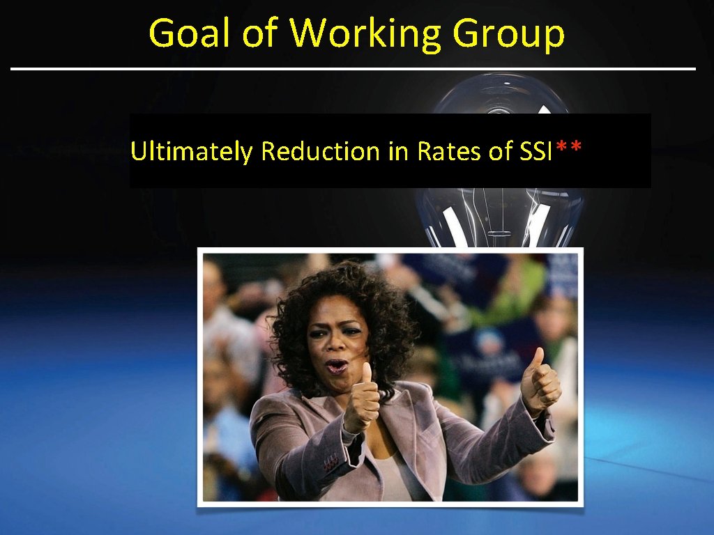 Goal of Working Group Ultimately Reduction in Rates of SSI** 